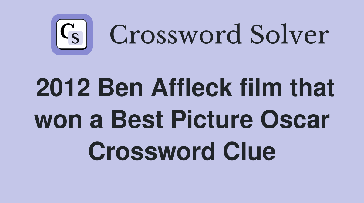 2012 Ben Affleck film that won a Best Picture Oscar Crossword Clue